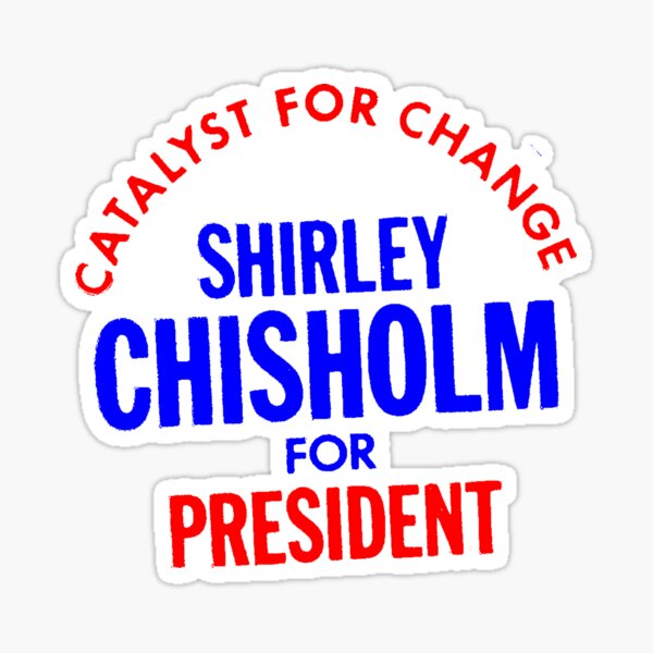 Shirley Chisholm-Catalyst For Change Sticker