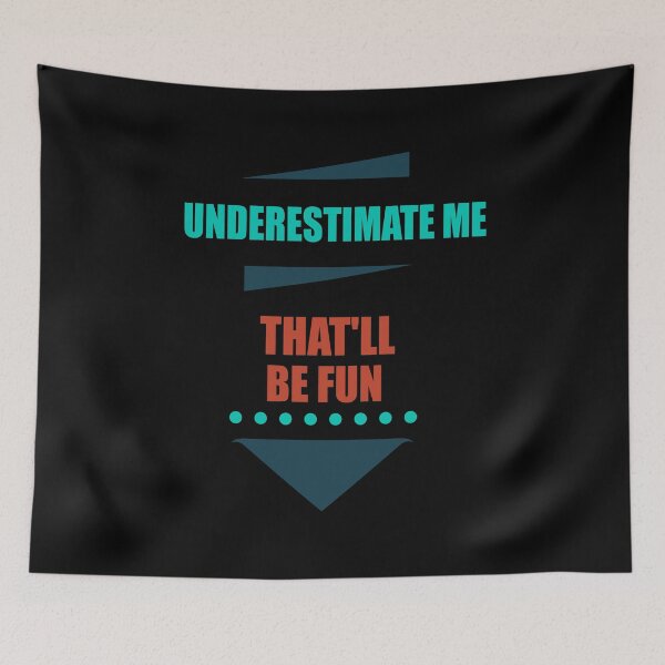 Item preview, UNDERESTIMATE ME - THAT'LL BE FUN Funny Saying designed and sold by Ibu83.