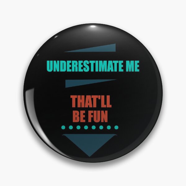 Item preview, UNDERESTIMATE ME - THAT'LL BE FUN Funny Saying designed and sold by Ibu83.