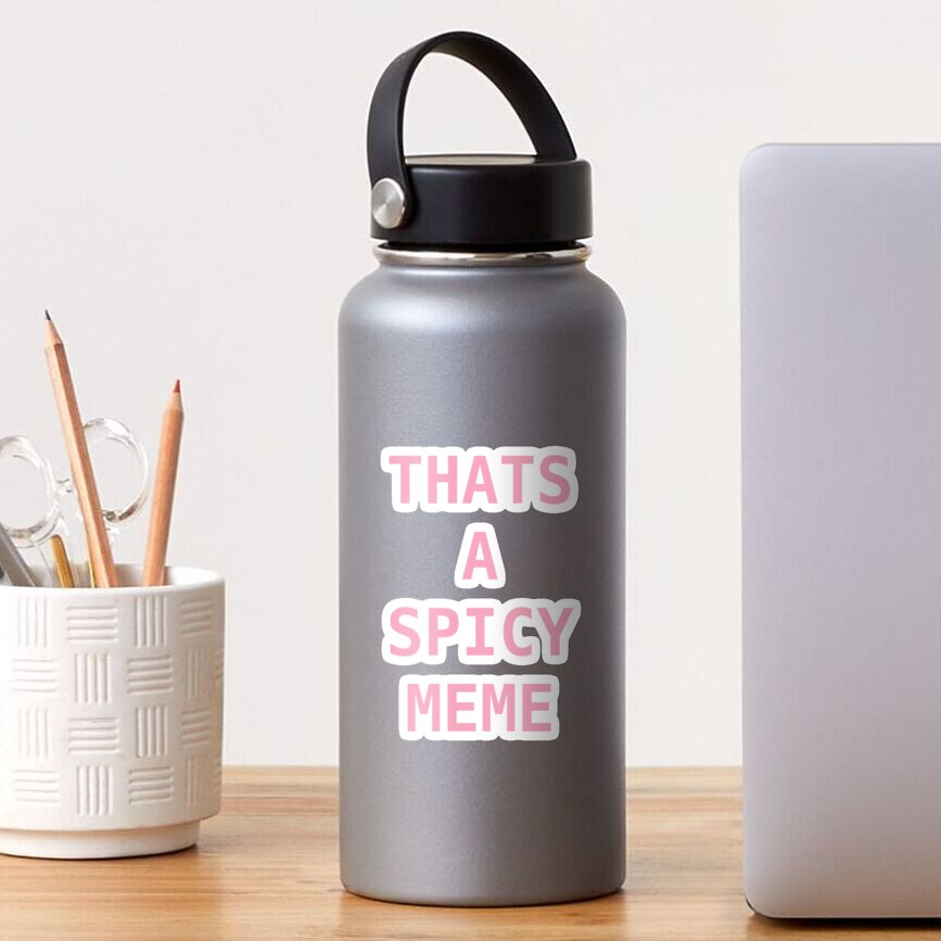 Thats a spicy meme Sticker