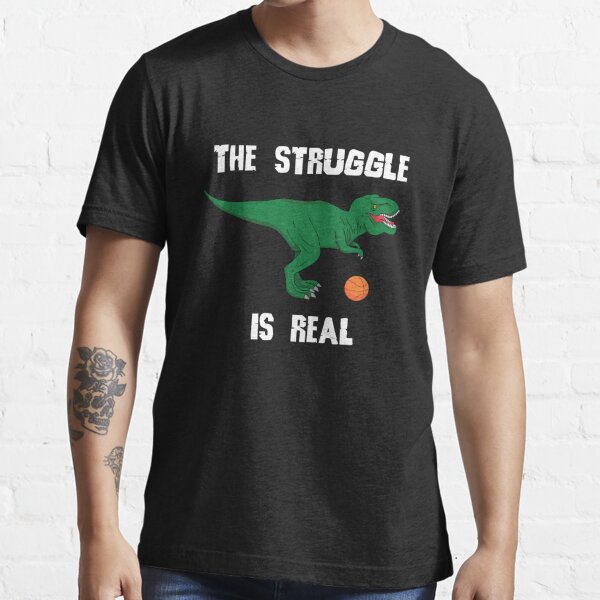 The Struggle is Real T Rex