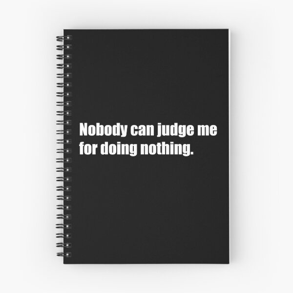 Item preview, Nobody can judge me for doing nothing motto designed and sold by Garalama.