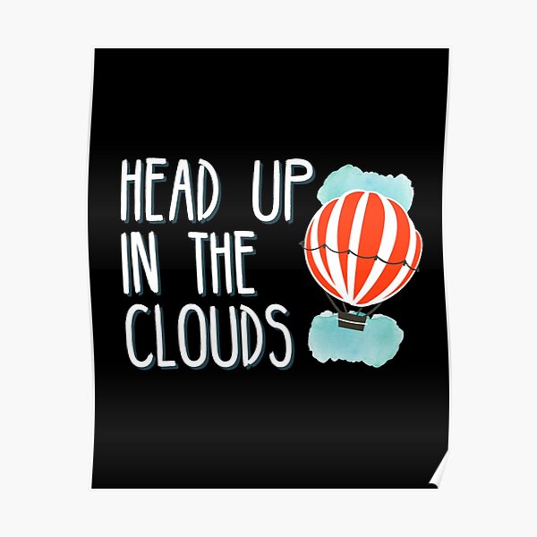 "Head Up In The Clouds" Poster by KidRonin Redbubble
