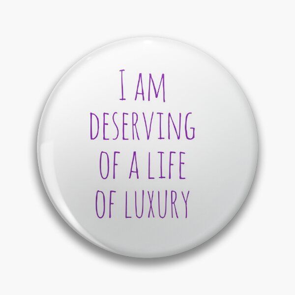 Item preview, I am deserving of a life of luxury  designed and sold by DuchessPier.