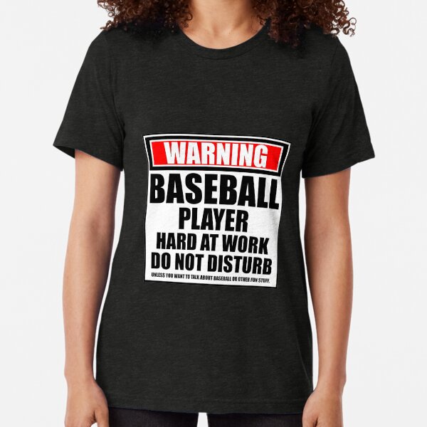 Warning Baseball Player Hard At Work Do Not Disturb Tri-blend T-Shirt
