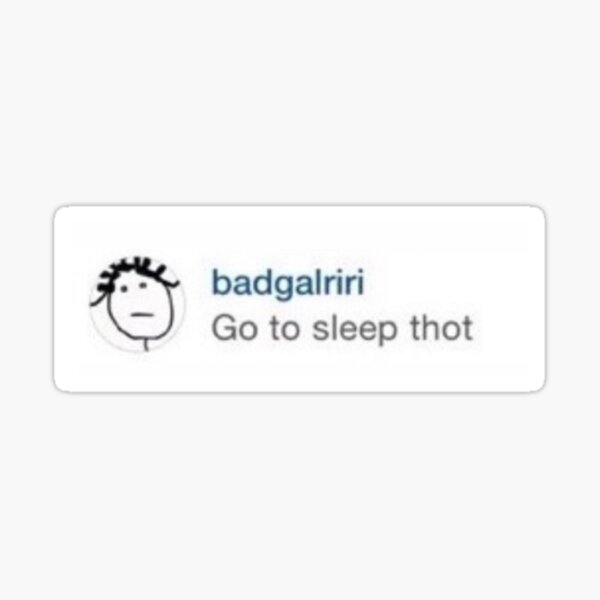 Rihanna Go To Sleep Thot Sticker