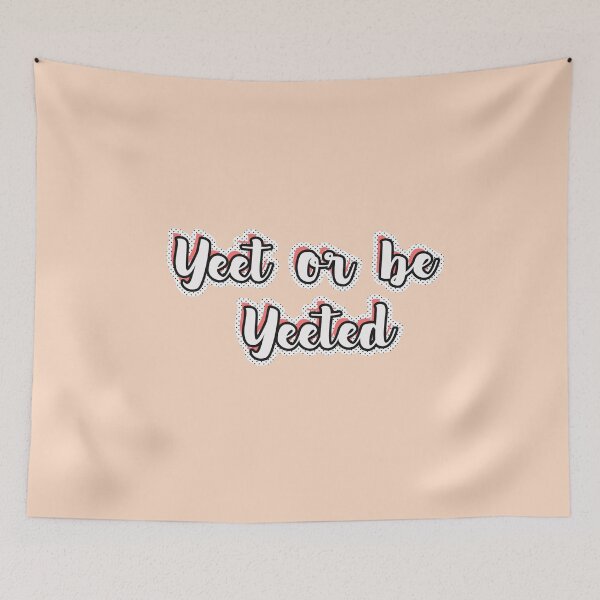 Item preview, yeet or be yeeted designed and sold by BlossomWrites.