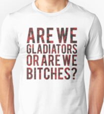 Are we gladiators or are we bitches? Unisex T-Shirt