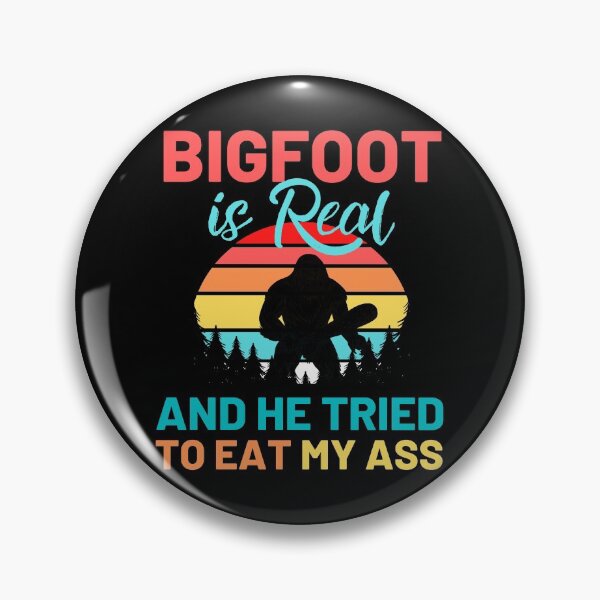 Item preview, Bigfoot is Real And He Tried to Eat My Ass designed and sold by ohmier.