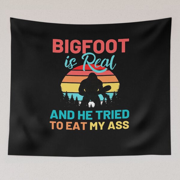 Item preview, Bigfoot is Real And He Tried to Eat My Ass designed and sold by ohmier.