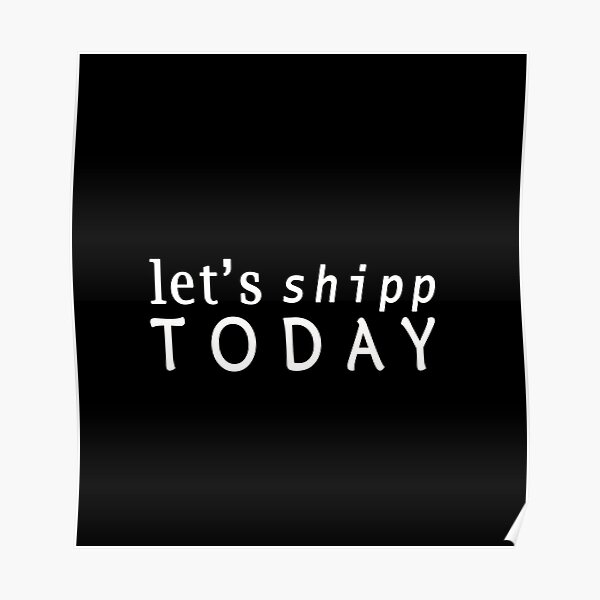 Let's Shipp TODAY Classic T-SHIRT Poster