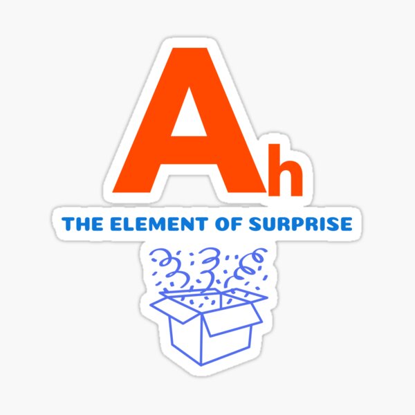Ah The Element of Surprise Sticker