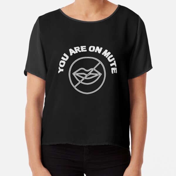 You Are On Mute Chiffon Top