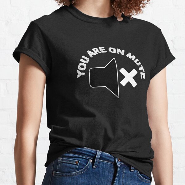 You Are On Mute Classic T-Shirt