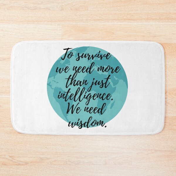 Item preview, To Survive We Need More Than Just Intelligence We Need Wisdom designed and sold by m95sim.