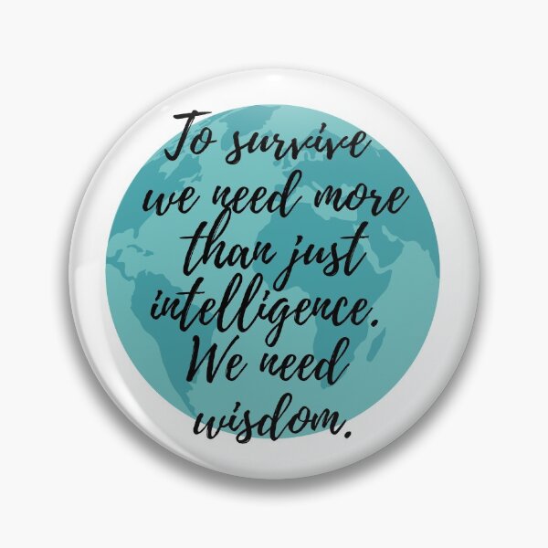 Item preview, To Survive We Need More Than Just Intelligence We Need Wisdom designed and sold by m95sim.
