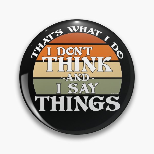 Item preview, That's what I do, I don't think and I say things designed and sold by BLACKSUN-SHOP.