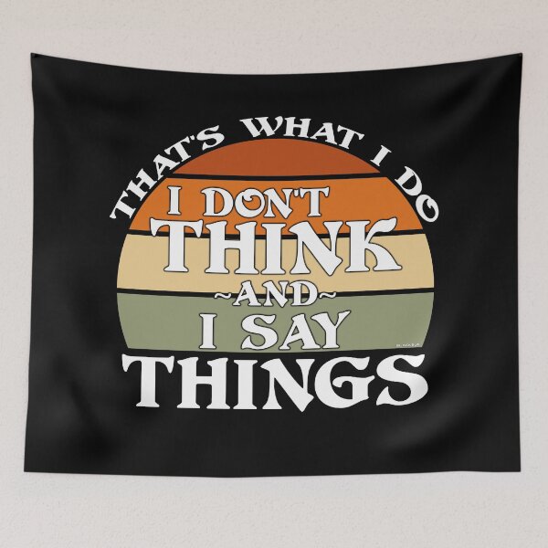 Item preview, That's what I do, I don't think and I say things designed and sold by BLACKSUN-SHOP.