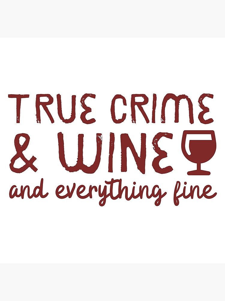 "True Crime And Wine And Everything Fine" Poster by m95sim Redbubble