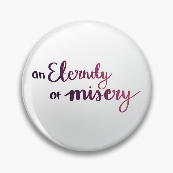 Item preview, An Eternity Of Misery designed and sold by thewelshfangirl.
