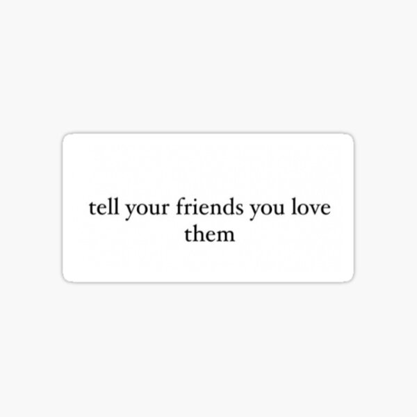 Aperçu de l'œuvre "Dites à vos amis que vous les aimez" créée et vendue par caitlynnjoy.