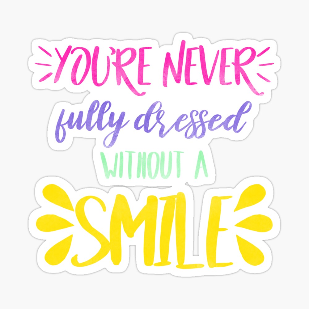 you’re never fully dressed without a smile