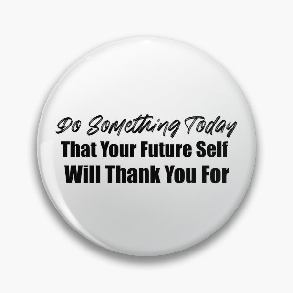 Item preview, Do Something Today  That Your Future Self  Will Thank You For designed and sold by elmerdante.