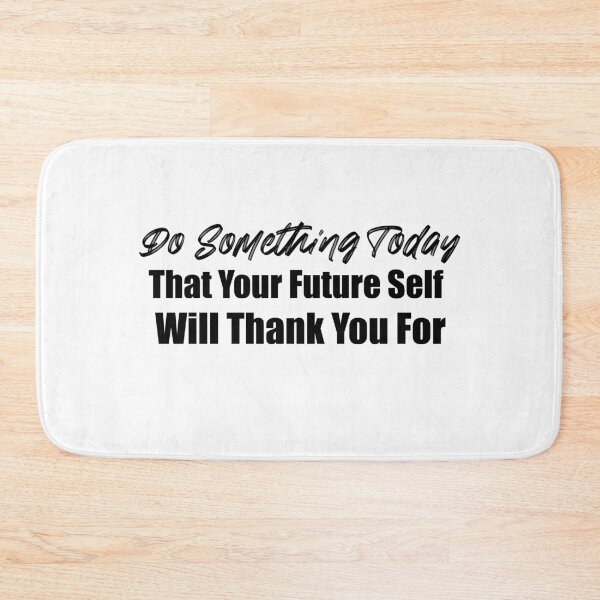 Item preview, Do Something Today  That Your Future Self  Will Thank You For designed and sold by elmerdante.