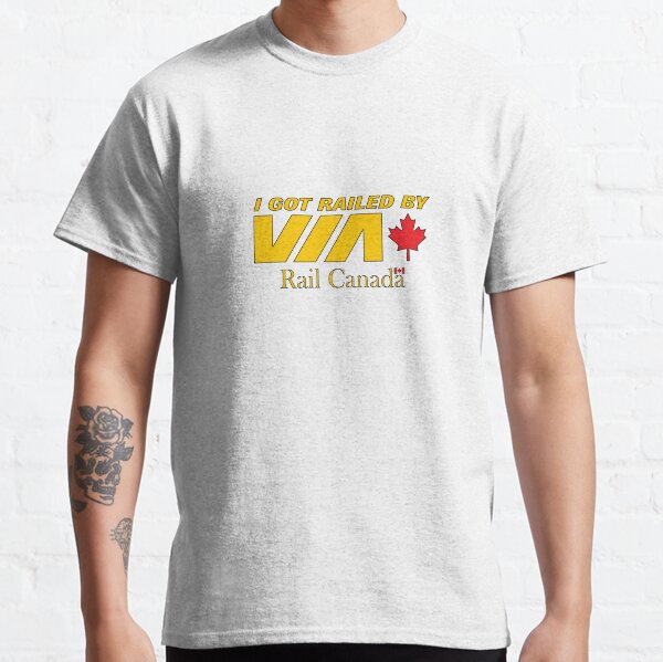 I Got Railed by Via Rail Canada Classic T-Shirt
