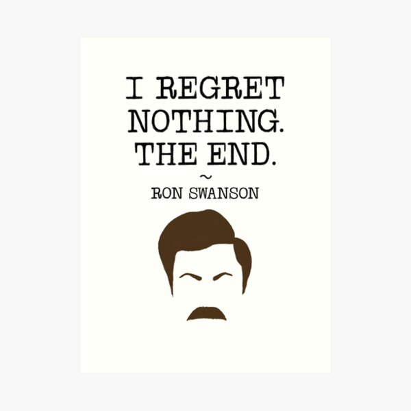 Ron Swanson Regrets Nothing. Art Print