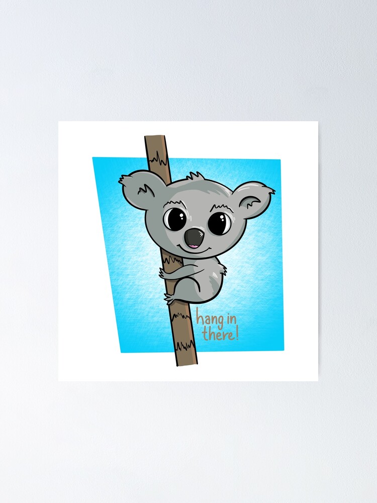 "Hang In There, Koala. Cute Animal." Poster for Sale by DigitalCris Redbubble
