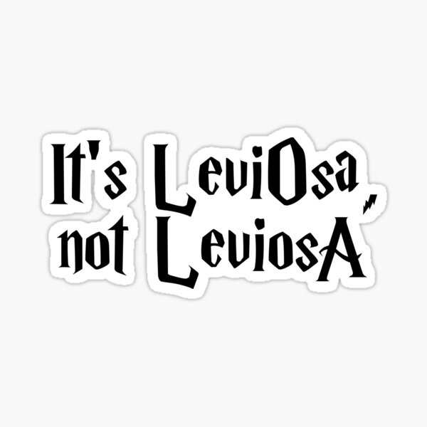 It Is Leviosa Not Leviosa Sticker By Rafatakami Redbubble