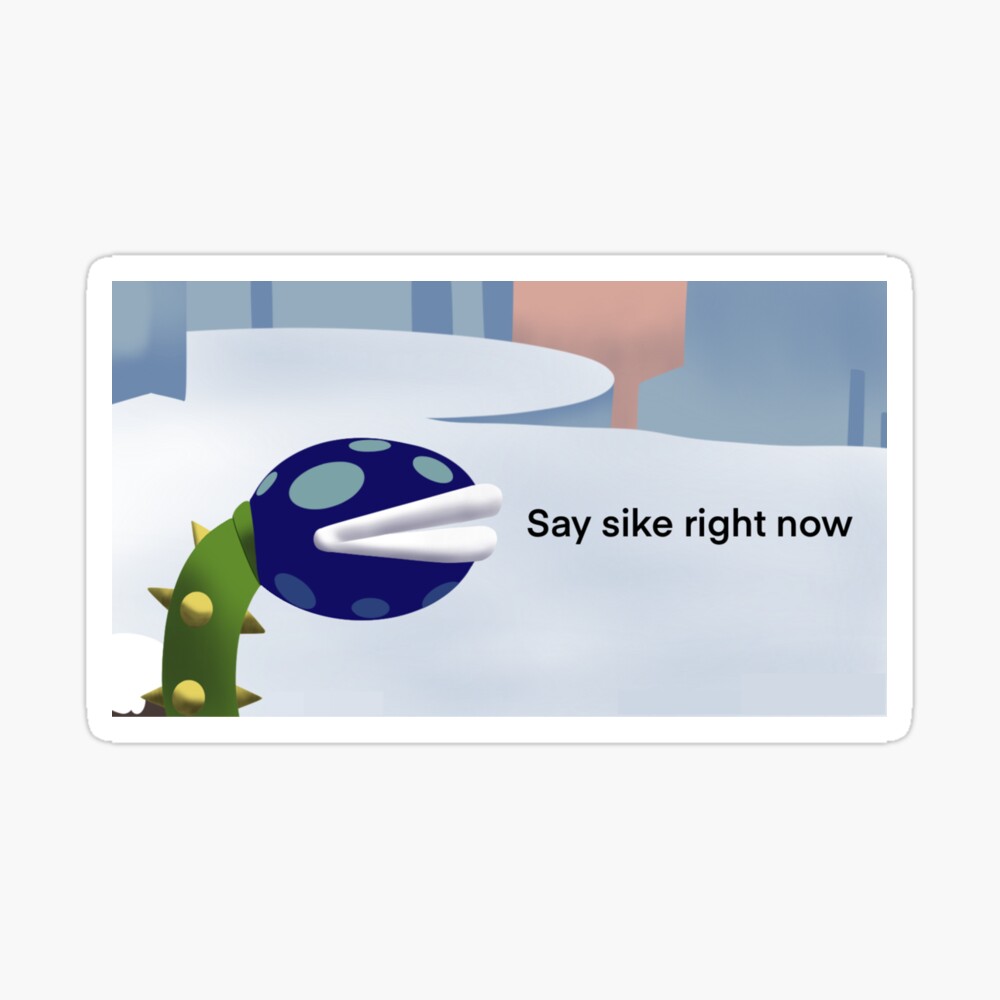 Say Sike Right Now Meme Art Board Print for Sale by fomodesigns |  Redbubble