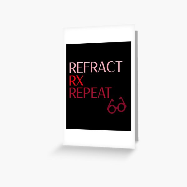 Refract. Rx. Repeat. Optometry School Mantra! Greeting Card