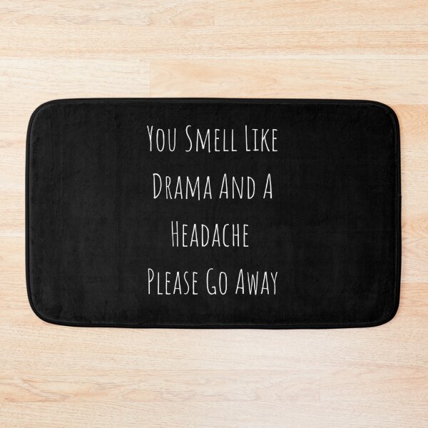 Item preview, You Smell Like Drama And A Headache Please Go Away designed and sold by megahamdesigns.