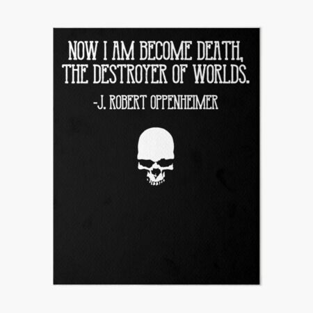 Impression Rigide Maintenant Je Suis Devenu La Mort Le Destructeur Des Mondes J Robert Oppenheimer Citation Par Poopfactory Redbubble