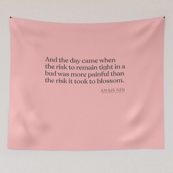 Item preview, Anais Nin - And the day came when the risk to remain tight in a bud was more painful than the risk it took to blossom. designed and sold by BookQuoteMerch.