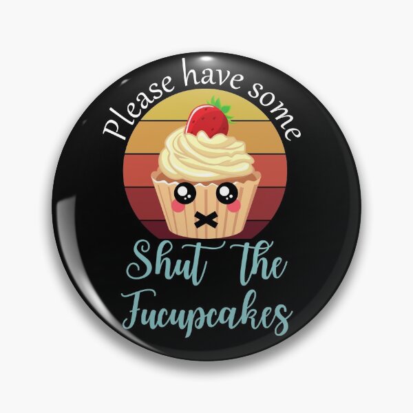 Item preview, Please Have Some Shut the Fucupcakes designed and sold by Frosty1489.