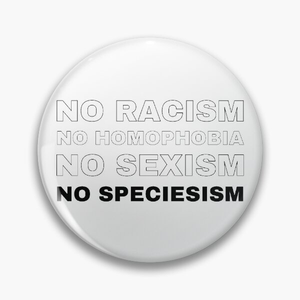 Item preview, No Racism, Homophobia, Sexism or Speciesism designed and sold by vegangabriel.