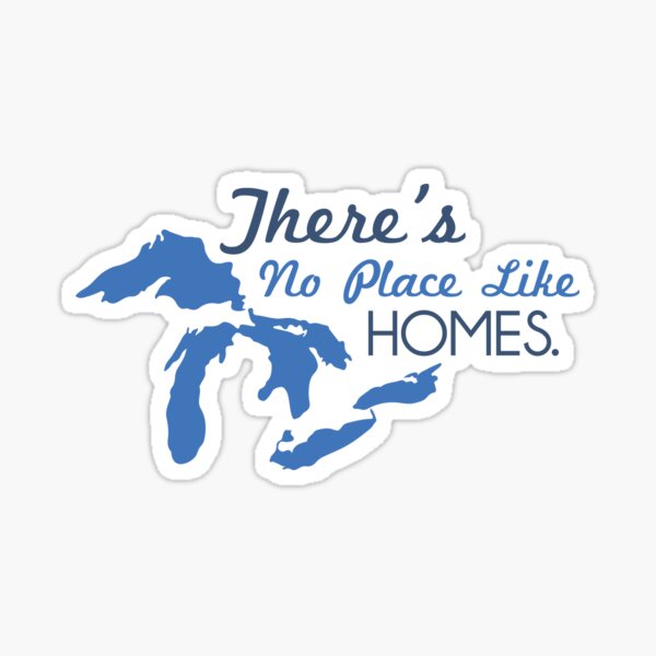 There&amp;#39;s No Place Like H.O.M.E.S. - Michigan, Great Lakes Sticker