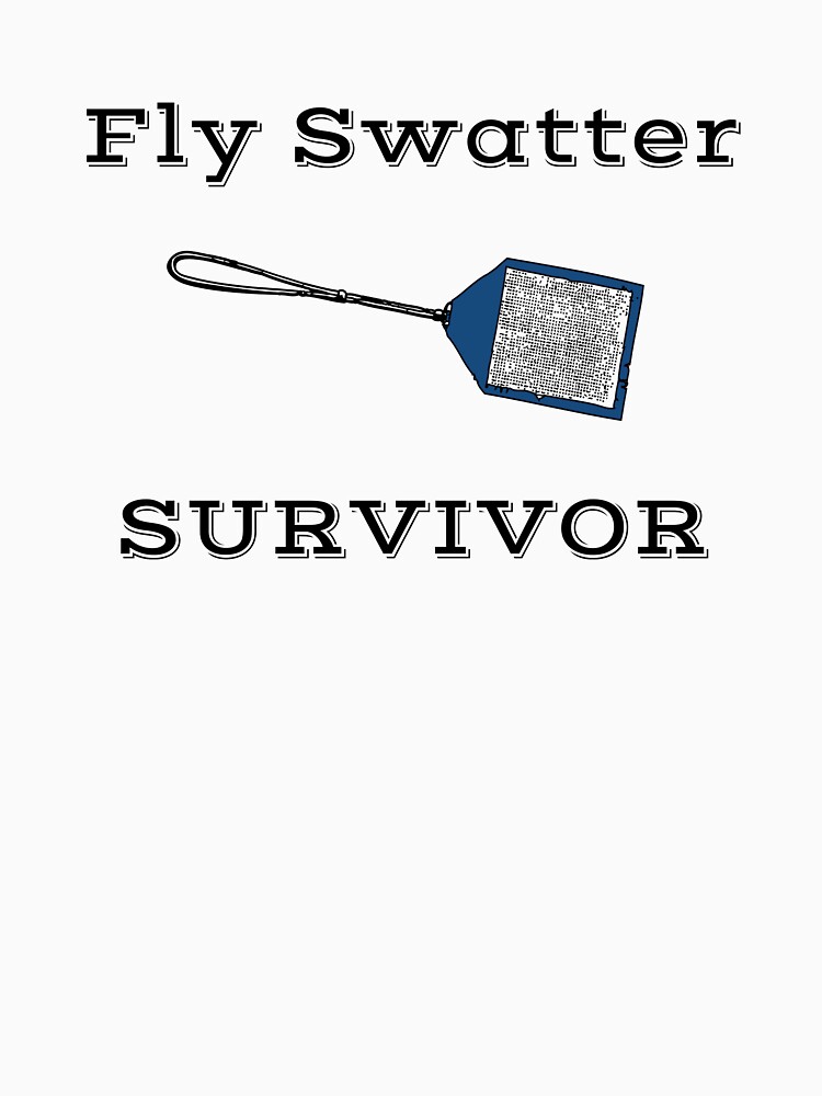 "Fly Swatter Survivor Funny Gifts" Tshirt by WUOdesigns Redbubble