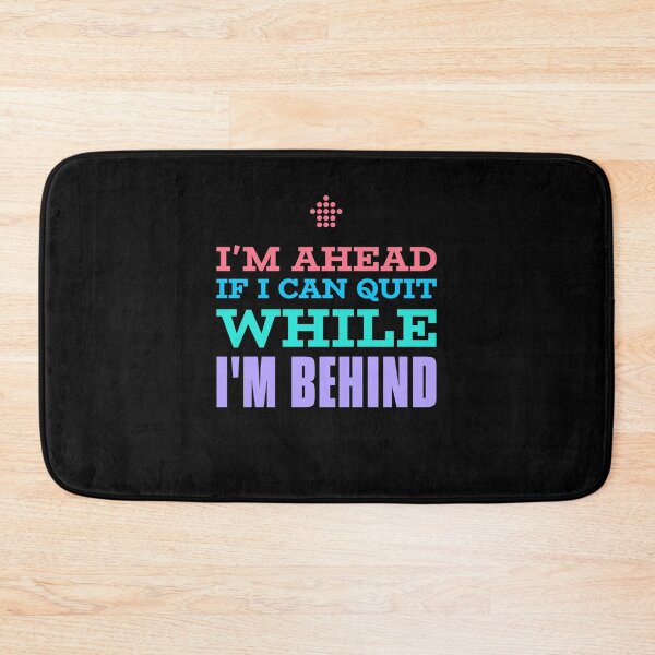 Item preview, I Am Ahead If I Can Quit While I Am Behind designed and sold by LondonRockCity.
