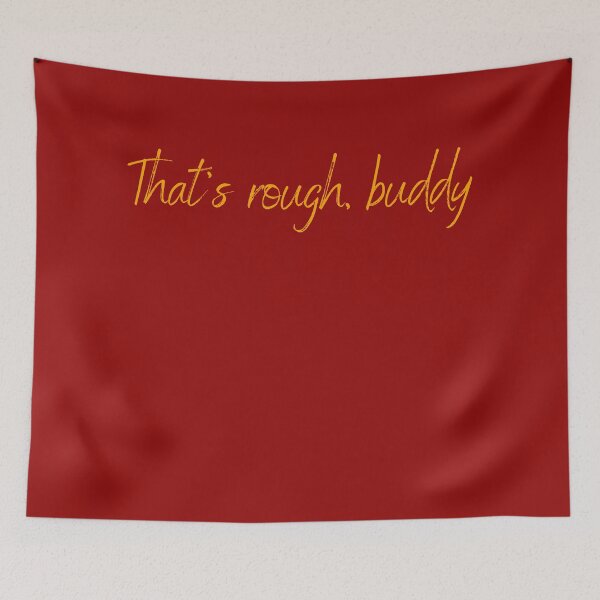 Item preview, That's rough buddy (red and gold) designed and sold by R-reflections.