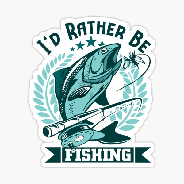 I'D RATHER BE FISHING Sticker