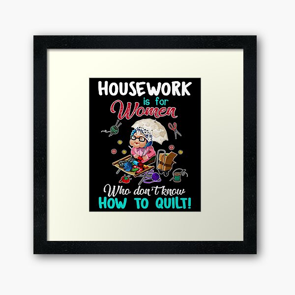 Item preview, Housework Is For Women Who Don't know How To Quilt designed and sold by Charles Brian.
