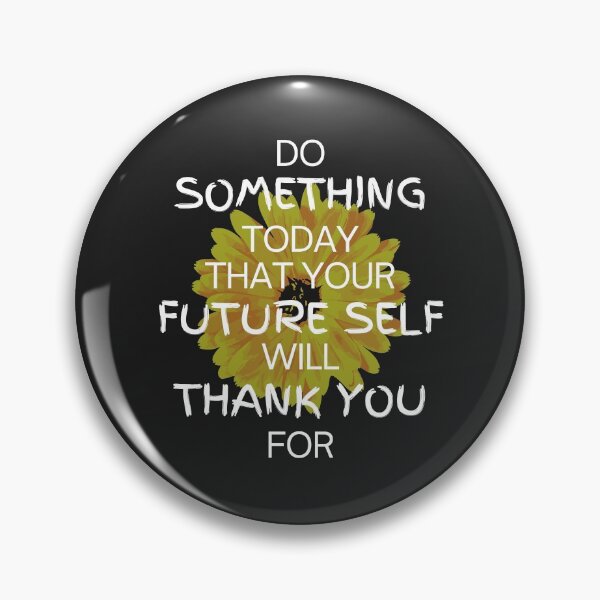 Item preview, Do Something Today That Your Future Self Will Thank You For designed and sold by MohitJain1109.