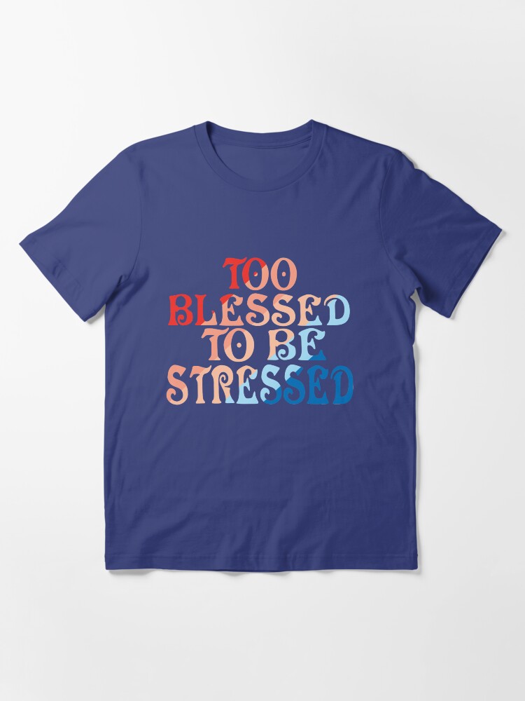 Too blessed to be stressed shirt Clearance