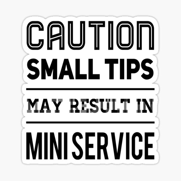 Item preview, Caution Small Tips May Result in Mini Service designed and sold by SerenaBliss.