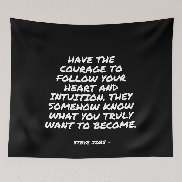 Item preview, Steve Jobs - Have the courage to follow your heart and intuition. They somehow know what you truly want to become. designed and sold by appleofyoureye.