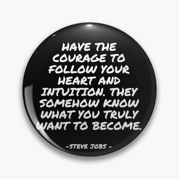 Item preview, Steve Jobs - Have the courage to follow your heart and intuition. They somehow know what you truly want to become. designed and sold by appleofyoureye.